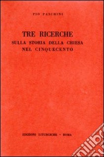 Tre ricerche sulla storia della Chiesa nel Cinquecento libro di Paschini Pio