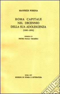 Roma capitale nel decennio della sua adolescenza (1880-1890) libro di Porena Manfredi