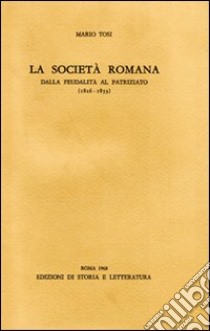 La società romana dalla feudalità al patriziato (1816-1853) libro di Tosi Mario