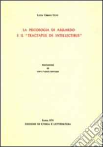 La psicologia di Abelardo e il «Tractatus de intellectibus» libro di Urbani Ulivi Lucia