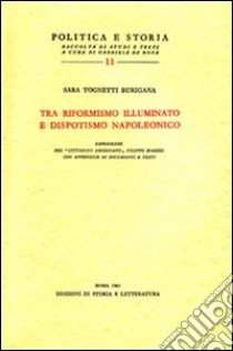 Tra riformismo illuminato e dispotismo napoleonico libro di Tognetti Burigana Sara