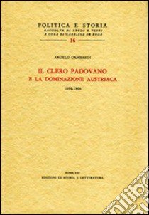 Il clero padovano e la dominazione austriaca (1859-1866) libro di Gambasin Angelo