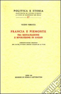 Francia e Piemonte tra restaurazione e rivoluzione di luglio. Corrispodenze francesi del conte Vittorio Amedeo Sallier de la Tour libro di Verucci Guido