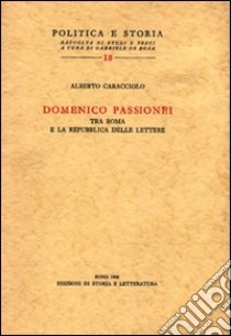 Domenico Passionei tra Roma e la repubblica delle lettere libro di Caracciolo Alberto