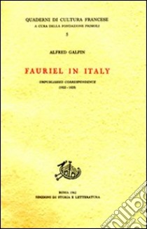 Fauriel in Italy. Unpublished correspondence (1822-1825) libro di Galpin Alfred