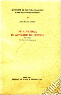 Alla ricerca di Astolphe de Custine. Sei studi con documenti inediti libro di Rubino Anna M.