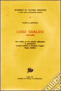 Luigi Gualdo (1844-1898). Son milieu et ses amitiés milanaises et parisiennes. Lettres inédites à François Coppée. Pages inédites libro di Montera Pierre de