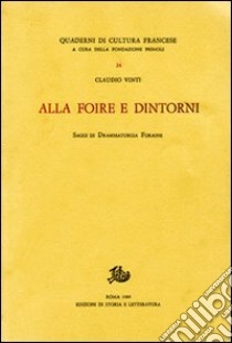 Alla «Foire» e dintorni. Saggi di drammaturgia «foraine» libro di Vinti Claudio