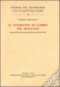 Il contratto di cambio nei moralisti dal secolo XIII alla metà del secolo XVII libro di Dalle Molle Luciano