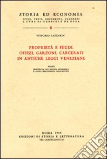 Proprietà e feudi, offizi, garzoni, carcerati in antiche leggi veneziane libro di Lazzarini Vittorio