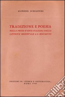 Tradizione e poesia nella prosa d'arte italiana, dalla latinità medioevale al Boccaccio libro di Schiaffini Alfredo