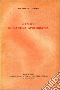 Studi su l'antica apologetica libro di Pellegrino Michele