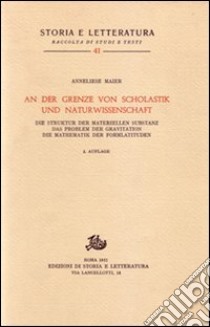 Studien zur Naturphilosophie der Spätscholastik. Vol. 3: An der Grenze von Scholastik und Naturwissenschaft... libro di Maier Anneliese