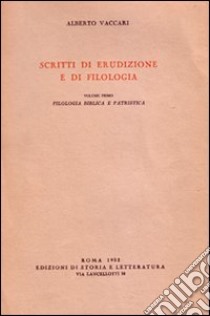 Scritti di erudizione e filologia. Vol. 1: Filologia biblica e patristica libro di Vaccari Alberto