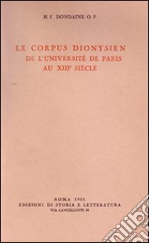 Le Corpus dionysien de l'Université de Paris au XIII siècle libro di Dondaine Hyacinthe