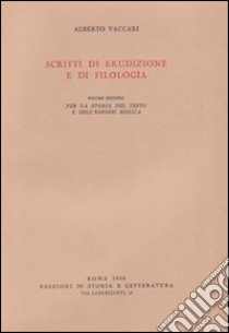 Scritti di erudizione e di filologia. Vol. 2: Per la storia del testo e dell'Esegesi biblica libro di Vaccari Alberto