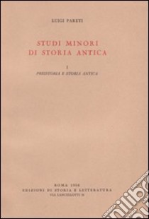 Studi minori di storia antica. Vol. 1: Preistoria e storia antica libro di Pareti Luigi