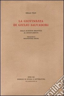 La giovinezza di Giulio Salvadori. Dalla stagione bizantina al rinnovamento libro di Vian Nello