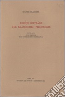 Kleine Beiträge zur Klassischen Philologie libro di Fraenkel Eduard