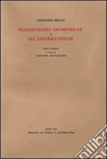 «Praelectiones geometricae»-«Ars deformationum» libro di Bruno Giordano; Aquilecchia G. (cur.)