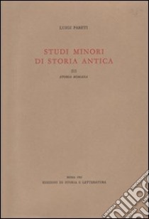 Studi minori di storia antica. Vol. 3: Storia romana libro di Pareti Luigi