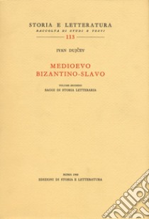 Medioevo bizantino-slavo. Vol. 2: Saggi di storia letteraria libro di Dujcev Ivan