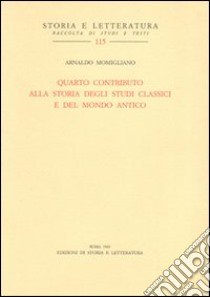 Quarto contributo alla storia degli studi classici e del mondo antico libro di Momigliano Arnaldo