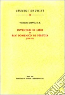 Inventari di libri di San Domenico di Perugia (1430-80) libro di Kaeppeli Tommaso