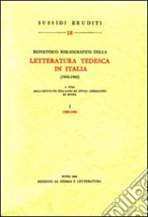 Repertorio bibliografico della letteratura tedesca in Italia (1900-1965). Vol. 1: 1900-1960 libro di Istituto italiano di studi germanici (cur.)