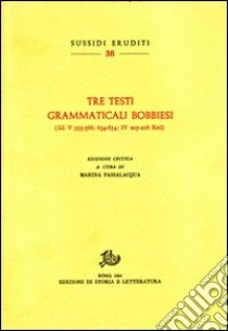 Tre testi grammaticali bobbiesi (GL V 555-566; 634-654; IV 207-216 Keil) libro di Passalacqua M. (cur.)