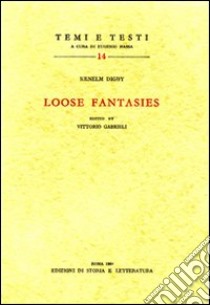 Loose Fantasies libro di Digby Kenelm; Gabrieli V. (cur.)