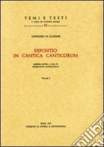 Expositio in Cantica canticorum. Ediz. critica libro di Goffredo di Auxerre; Gastaldelli F. (cur.)