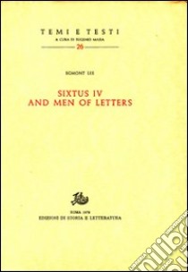 Sixtus IV and men of letters libro di Lee Egmont