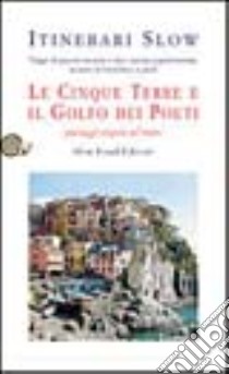 Le Cinque Terre e il golfo dei Poeti. Paesaggi sospesi sul mare libro di Marchese Salvatore