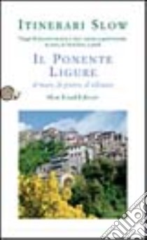 Il Ponente ligure. Il mare, le pietre, il silenzio libro di Soracco Diego