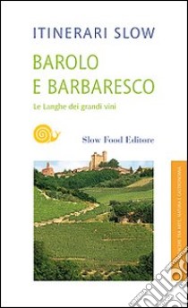 Barolo e Barbaresco. Le Langhe dei grandi vini libro