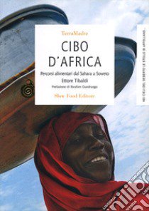 Cibo d'Africa. Percorsi alimentari dal Sahara a Soweto libro di Tibaldi Ettore