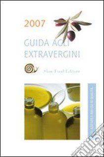 Guida agli Extravergini 2007 libro di Soracco Diego - Gaia Tiziana