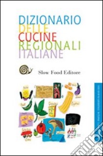 Dizionario della cucina regionale italiana libro