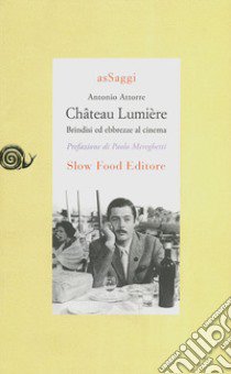 Château Lumiére. Brindisi ed ebbrezze al cinema libro di Attorre Antonio; Gho P. (cur.)