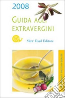 Guida agli extravergini 2008 libro di Soracco Diego; Gaia Tiziana