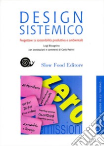 Design sistemico. Progettare la sostenibilità produttiva e ambientale libro di Bistagnino Luigi