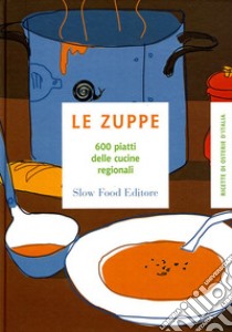 Le zuppe. 600 piatti delle cucine regionali libro di Minerdo B. (cur.); Novellini G. (cur.)