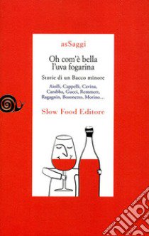 Oh com'è bella l'uva fogarina. Storie di una Bacco minore libro di Ceriani S. (cur.)