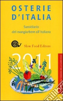 Osterie d'Italia 2011. Sussidiario del mangiarbere all'italiana libro di Gho P. (cur.)