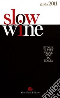 Slow wine 2011 libro di Gariglio G. (cur.); Giavedoni F. (cur.)