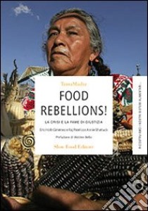 Food rebellions! La crisi e la fame di giustizia libro di Holt-Giménez Eric; Patel Raj