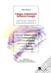 Lingue, migrazioni, bellezza e magia. Incontri con i testimoni della cultura popolare. Vol. 2 libro di Giuliano Valter