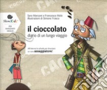 Il cioccolato. Diario di un lungo viaggio libro di Marconi Sara; Mele Francesco