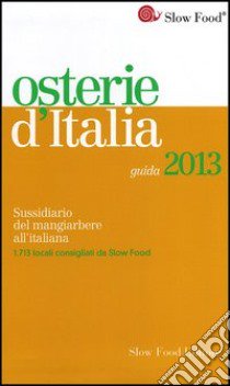 Osterie d'Italia 2013. Sussidiario del mangiarbere all'italiana libro di Bolasco M. (cur.); Signoroni E. (cur.)